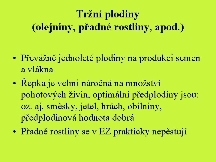 Tržní plodiny (olejniny, přadné rostliny, apod. ) • Převážně jednoleté plodiny na produkci semen