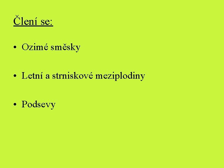 Člení se: • Ozimé směsky • Letní a strniskové meziplodiny • Podsevy 