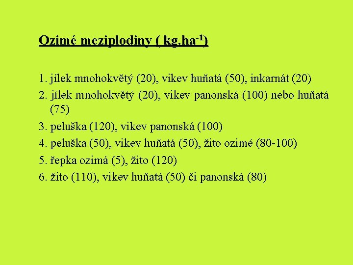 Ozimé meziplodiny ( kg. ha-1) 1. jílek mnohokvětý (20), vikev huňatá (50), inkarnát (20)