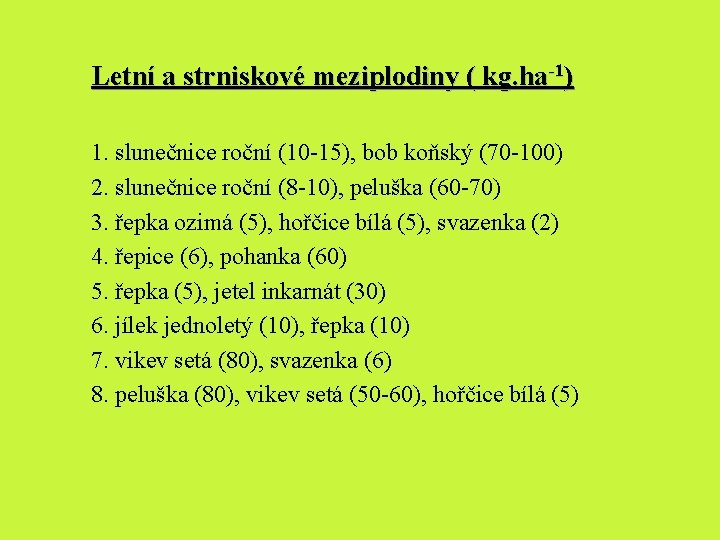 Letní a strniskové meziplodiny ( kg. ha-1) 1. slunečnice roční (10 -15), bob koňský