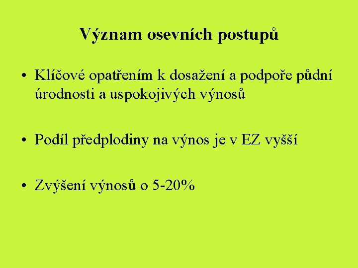 Význam osevních postupů • Klíčové opatřením k dosažení a podpoře půdní úrodnosti a uspokojivých