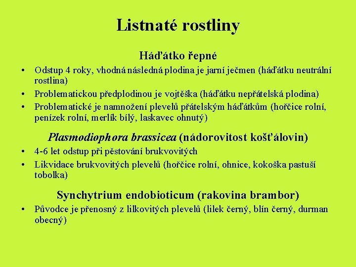 Listnaté rostliny Háďátko řepné • Odstup 4 roky, vhodná následná plodina je jarní ječmen