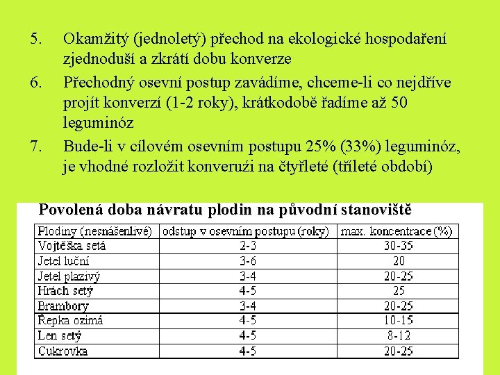 5. 6. 7. Okamžitý (jednoletý) přechod na ekologické hospodaření zjednoduší a zkrátí dobu konverze