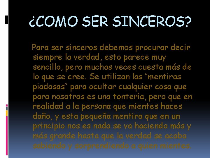 ¿COMO SER SINCEROS? Para ser sinceros debemos procurar decir siempre la verdad, esto parece