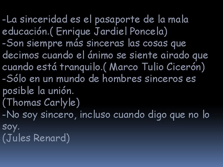 -La sinceridad es el pasaporte de la mala educación. ( Enrique Jardiel Poncela) -Son