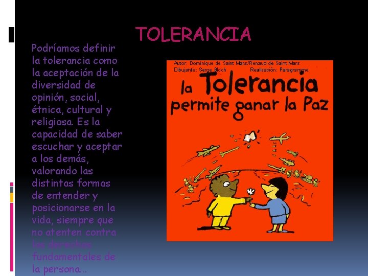 Podríamos definir la tolerancia como la aceptación de la diversidad de opinión, social, étnica,