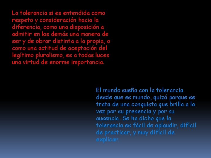 La tolerancia si es entendida como respeto y consideración hacia la diferencia, como una