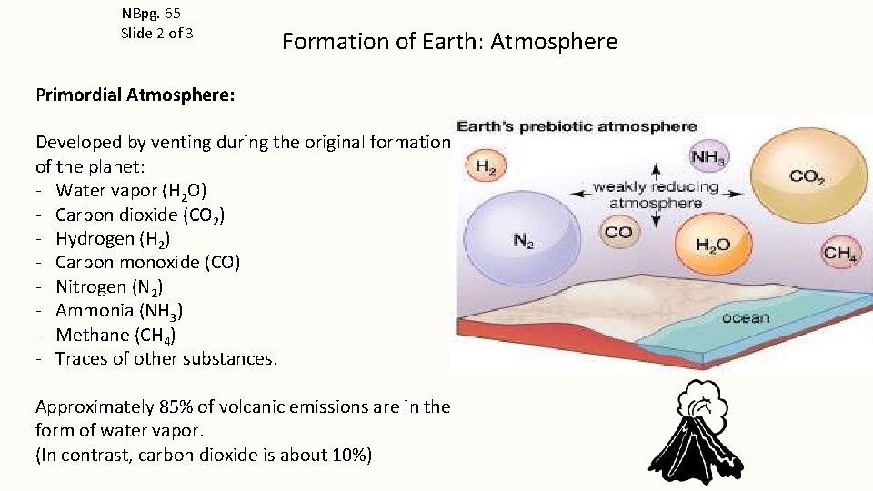 NBpg. 65 Slide 2 of 3 Formation of Earth: Atmosphere Primordial Atmosphere: Developed by