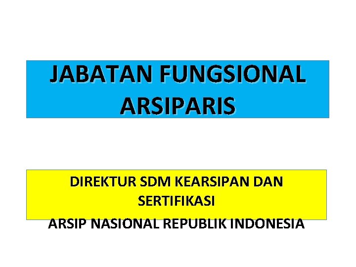 JABATAN FUNGSIONAL ARSIPARIS DIREKTUR SDM KEARSIPAN DAN SERTIFIKASI ARSIP NASIONAL REPUBLIK INDONESIA 