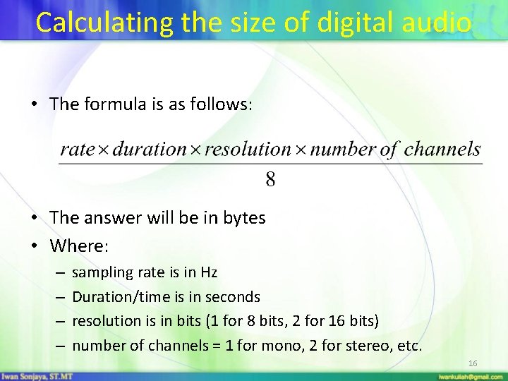 Calculating the size of digital audio • The formula is as follows: • The