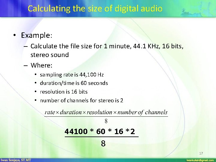 Calculating the size of digital audio • Example: – Calculate the file size for