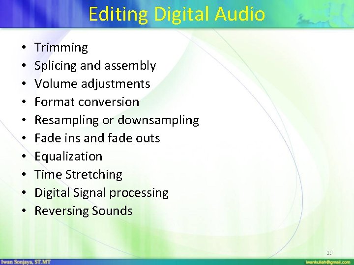 Editing Digital Audio • • • Trimming Splicing and assembly Volume adjustments Format conversion