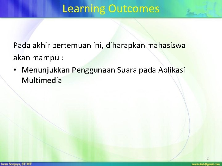 Learning Outcomes Pada akhir pertemuan ini, diharapkan mahasiswa akan mampu : • Menunjukkan Penggunaan