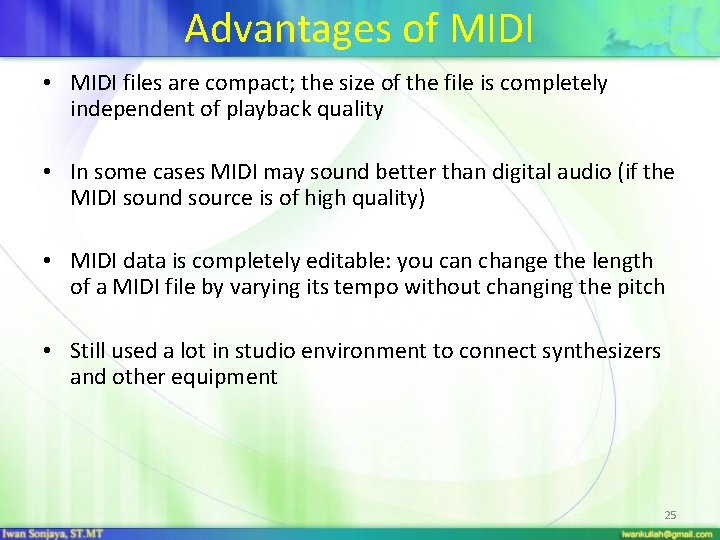 Advantages of MIDI • MIDI files are compact; the size of the file is
