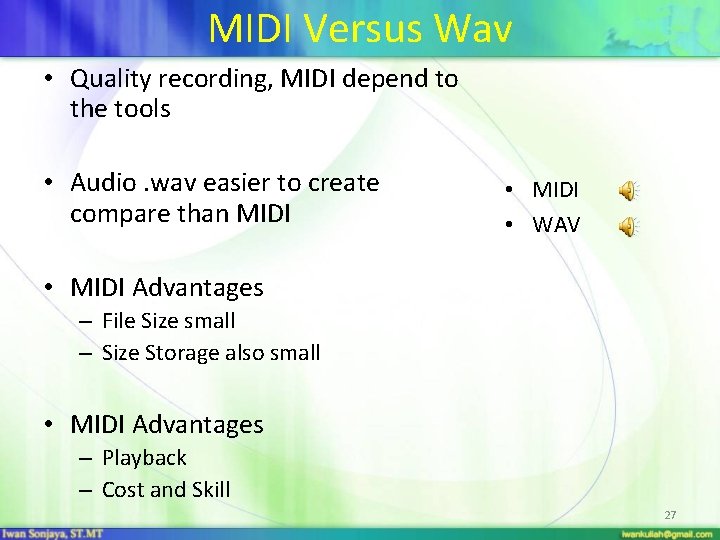MIDI Versus Wav • Quality recording, MIDI depend to the tools • Audio. wav