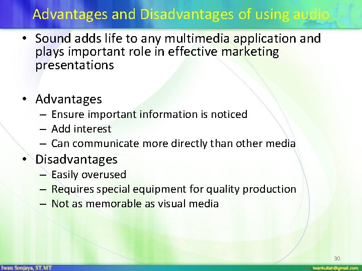 Advantages and Disadvantages of using audio • Sound adds life to any multimedia application