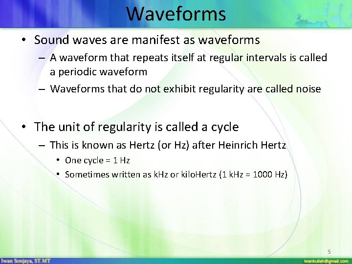 Waveforms • Sound waves are manifest as waveforms – A waveform that repeats itself