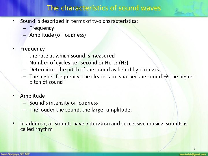 The characteristics of sound waves • Sound is described in terms of two characteristics: