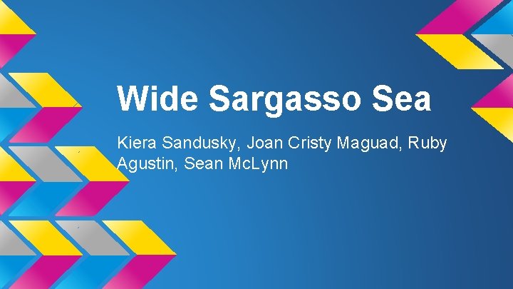 Wide Sargasso Sea Kiera Sandusky, Joan Cristy Maguad, Ruby Agustin, Sean Mc. Lynn 