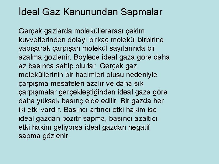 İdeal Gaz Kanunundan Sapmalar Gerçek gazlarda moleküllerarası çekim kuvvetlerinden dolayı birkaç molekül birbirine yapışarak