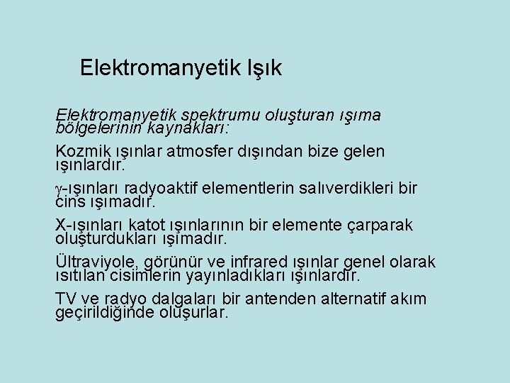 Elektromanyetik Işık Elektromanyetik spektrumu oluşturan ışıma bölgelerinin kaynakları: Kozmik ışınlar atmosfer dışından bize gelen