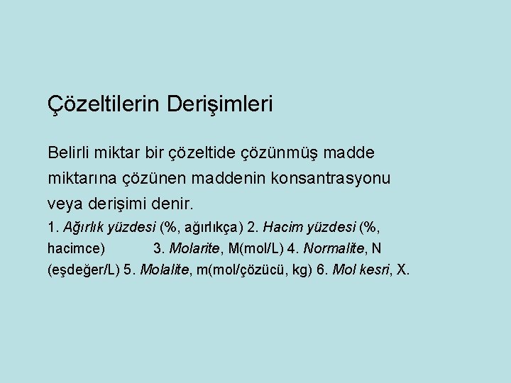 Çözeltilerin Derişimleri Belirli miktar bir çözeltide çözünmüş madde miktarına çözünen maddenin konsantrasyonu veya derişimi