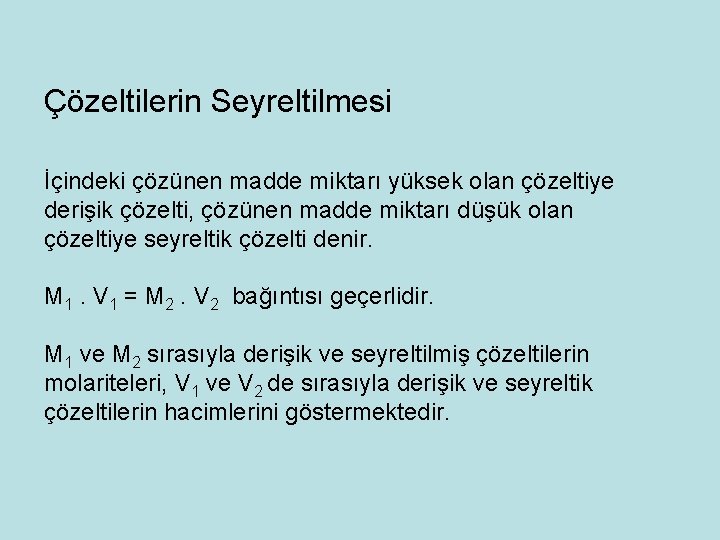 Çözeltilerin Seyreltilmesi İçindeki çözünen madde miktarı yüksek olan çözeltiye derişik çözelti, çözünen madde miktarı