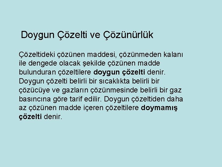 Doygun Çözelti ve Çözünürlük Çözeltideki çözünen maddesi, çözünmeden kalanı ile dengede olacak şekilde çözünen