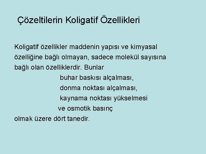 Çözeltilerin Koligatif Özellikleri Koligatif özellikler maddenin yapısı ve kimyasal özelliğine bağlı olmayan, sadece molekül