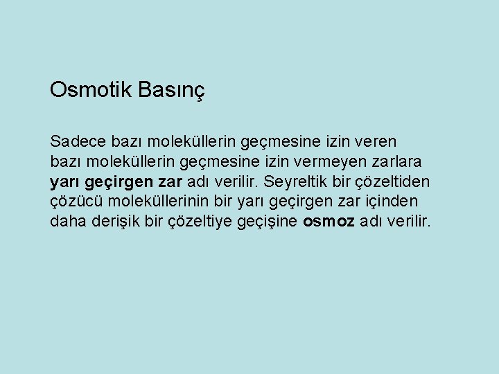 Osmotik Basınç Sadece bazı moleküllerin geçmesine izin veren bazı moleküllerin geçmesine izin vermeyen zarlara