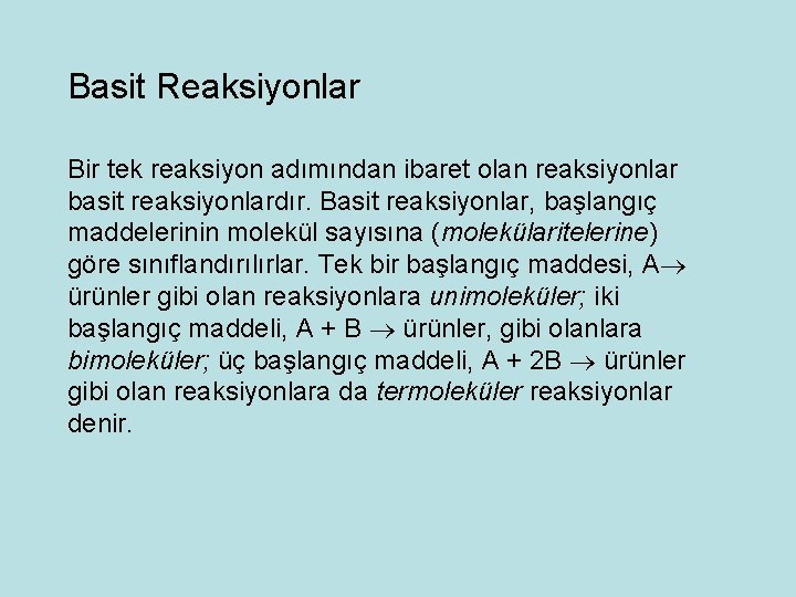 Basit Reaksiyonlar Bir tek reaksiyon adımından ibaret olan reaksiyonlar basit reaksiyonlardır. Basit reaksiyonlar, başlangıç