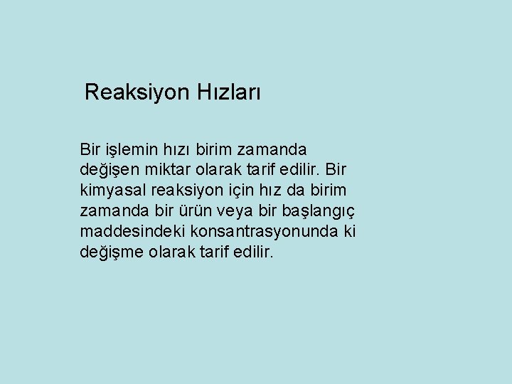 Reaksiyon Hızları Bir işlemin hızı birim zamanda değişen miktar olarak tarif edilir. Bir kimyasal