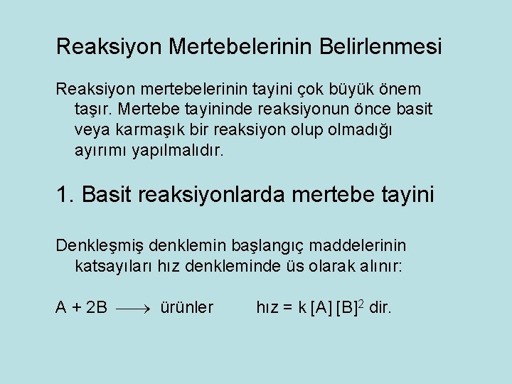 Reaksiyon Mertebelerinin Belirlenmesi Reaksiyon mertebelerinin tayini çok büyük önem taşır. Mertebe tayininde reaksiyonun önce