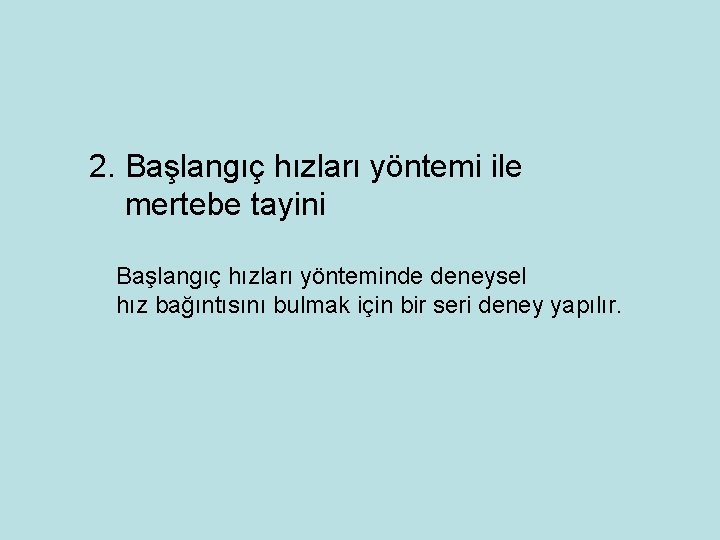 2. Başlangıç hızları yöntemi ile mertebe tayini Başlangıç hızları yönteminde deneysel hız bağıntısını bulmak