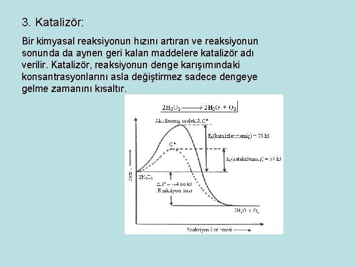 3. Katalizör: Bir kimyasal reaksiyonun hızını artıran ve reaksiyonun sonunda da aynen geri kalan