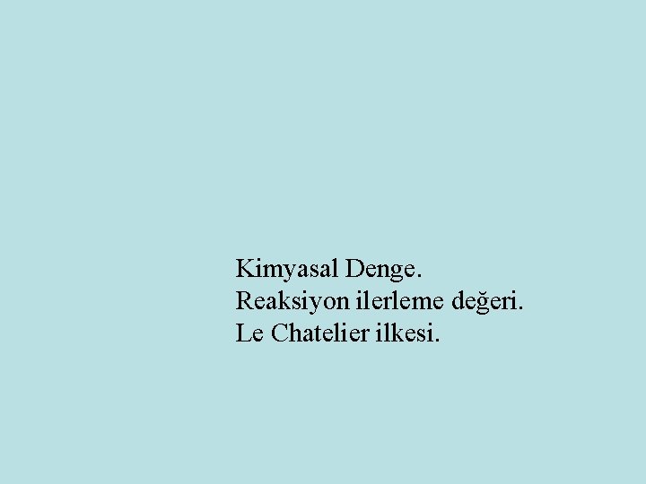 Kimyasal Denge. Reaksiyon ilerleme değeri. Le Chatelier ilkesi. 