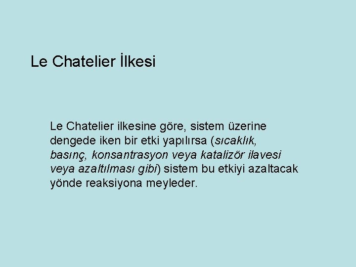 Le Chatelier İlkesi Le Chatelier ilkesine göre, sistem üzerine dengede iken bir etki yapılırsa