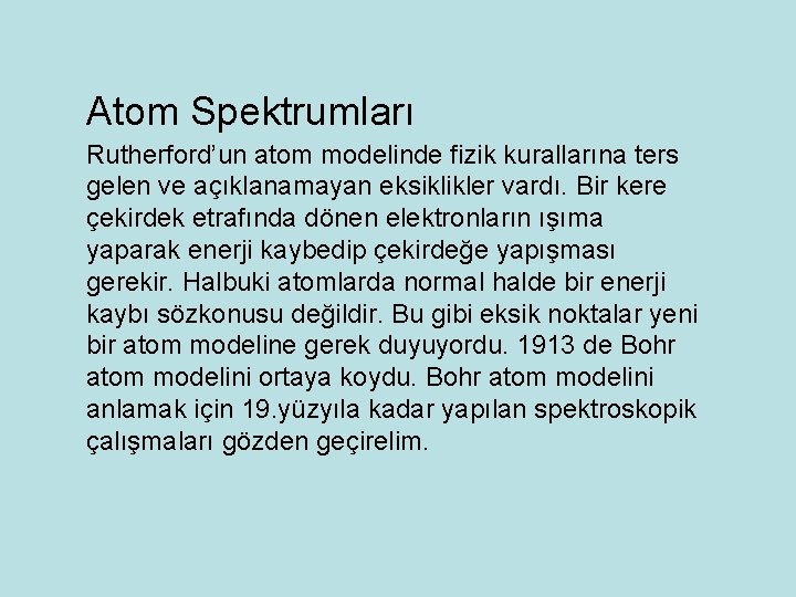 Atom Spektrumları Rutherford’un atom modelinde fizik kurallarına ters gelen ve açıklanamayan eksiklikler vardı. Bir