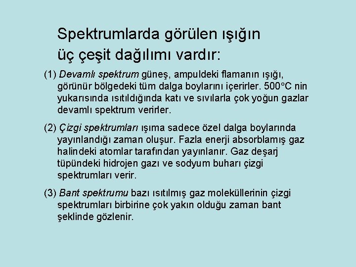 Spektrumlarda görülen ışığın üç çeşit dağılımı vardır: (1) Devamlı spektrum güneş, ampuldeki flamanın ışığı,