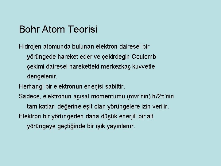 Bohr Atom Teorisi Hidrojen atomunda bulunan elektron dairesel bir yörüngede hareket eder ve çekirdeğin