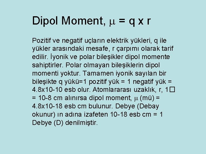 Dipol Moment, = q x r Pozitif ve negatif uçların elektrik yükleri, q ile