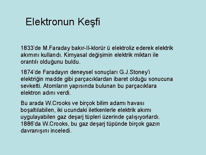 Elektronun Keşfi 1833’de M. Faraday bakır-II-klorür ü elektroliz ederek elektrik akımını kullandı. Kimyasal değişimin