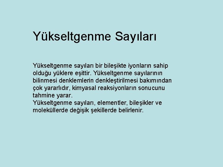 Yükseltgenme Sayıları Yükseltgenme sayıları bir bileşikte iyonların sahip olduğu yüklere eşittir. Yükseltgenme sayılarının bilinmesi