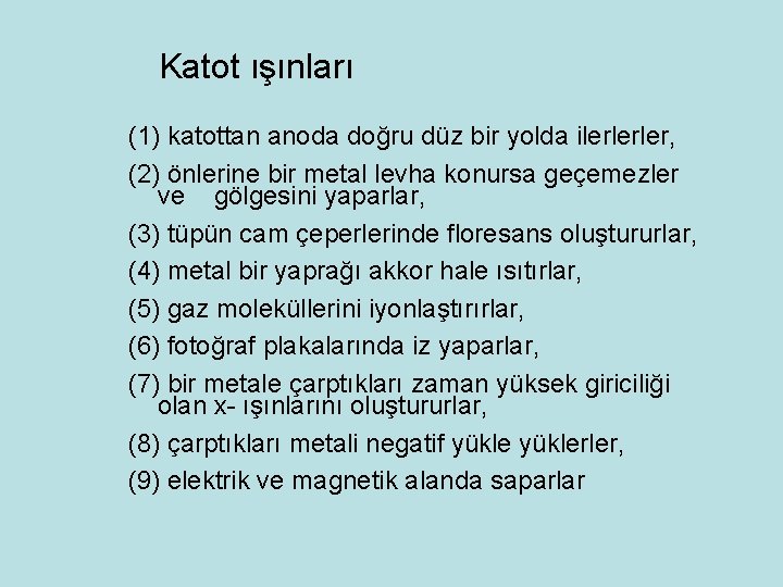 Katot ışınları (1) katottan anoda doğru düz bir yolda ilerlerler, (2) önlerine bir metal