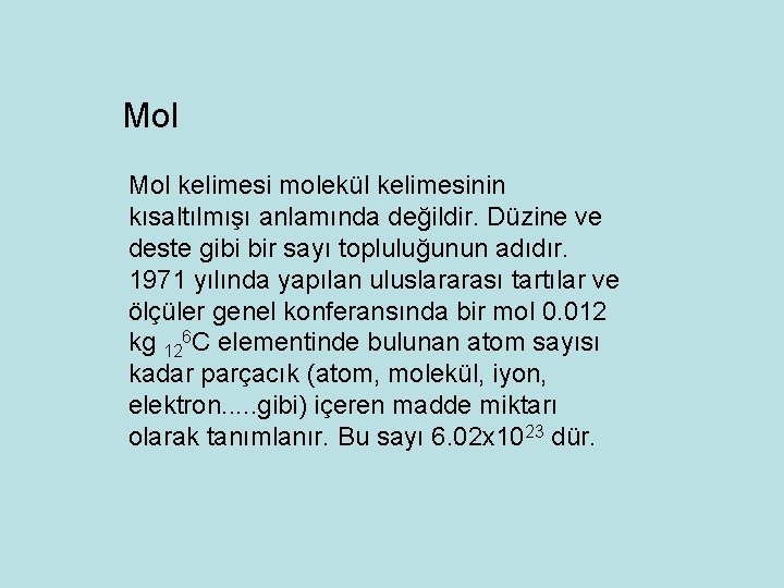 Mol kelimesi molekül kelimesinin kısaltılmışı anlamında değildir. Düzine ve deste gibi bir sayı topluluğunun
