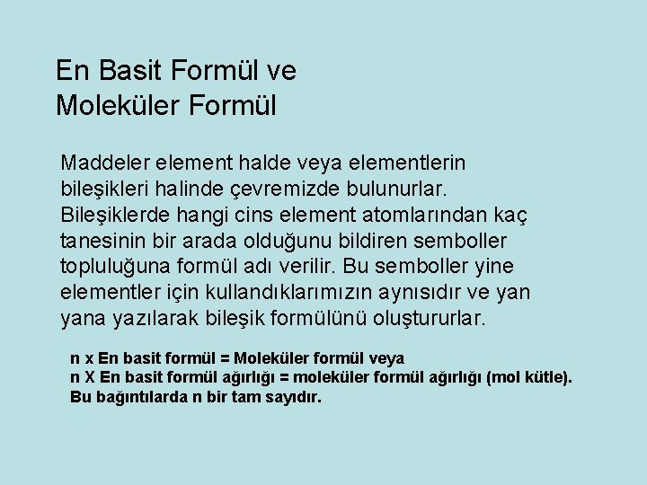 En Basit Formül ve Moleküler Formül Maddeler element halde veya elementlerin bileşikleri halinde çevremizde