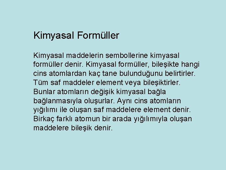 Kimyasal Formüller Kimyasal maddelerin sembollerine kimyasal formüller denir. Kimyasal formüller, bileşikte hangi cins atomlardan