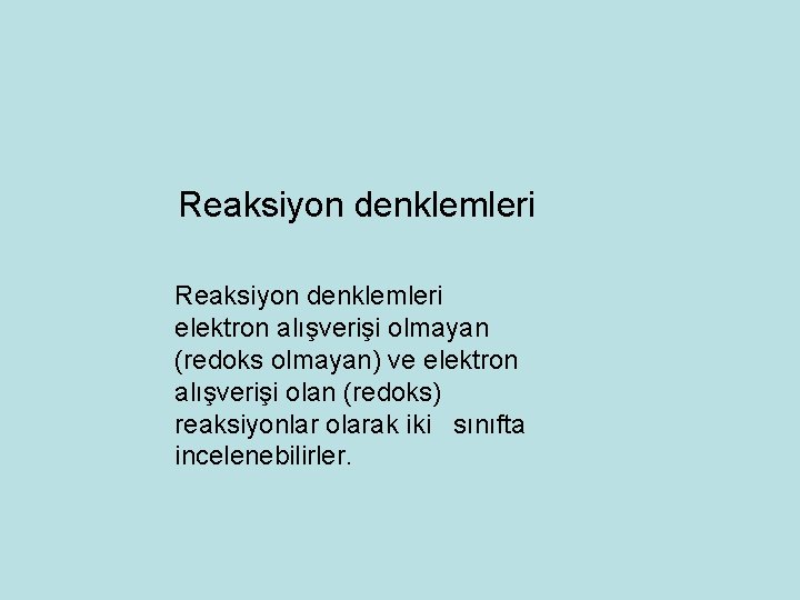 Reaksiyon denklemleri elektron alışverişi olmayan (redoks olmayan) ve elektron alışverişi olan (redoks) reaksiyonlar olarak