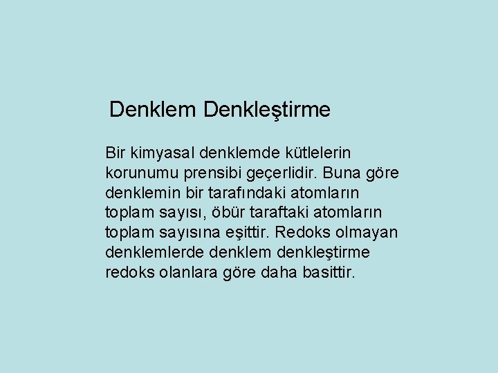 Denklem Denkleştirme Bir kimyasal denklemde kütlelerin korunumu prensibi geçerlidir. Buna göre denklemin bir tarafındaki