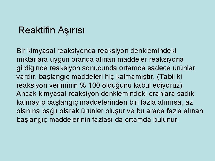 Reaktifin Aşırısı Bir kimyasal reaksiyonda reaksiyon denklemindeki miktarlara uygun oranda alınan maddeler reaksiyona girdiğinde